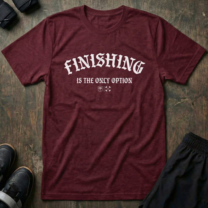 Finishing is the Only Option tee in Maroon: FINISHING in bold old English lettering arched across the chest