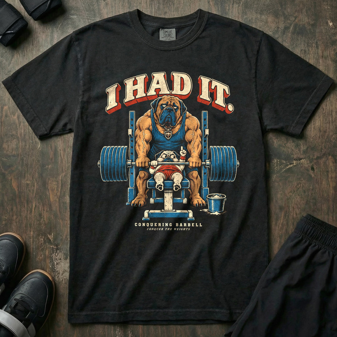 I Had It - Relaxed Fit Tee front graphic in Black with a pug pinned on the bench while a mastiff spotter lifts the bar - Conquering Barbell