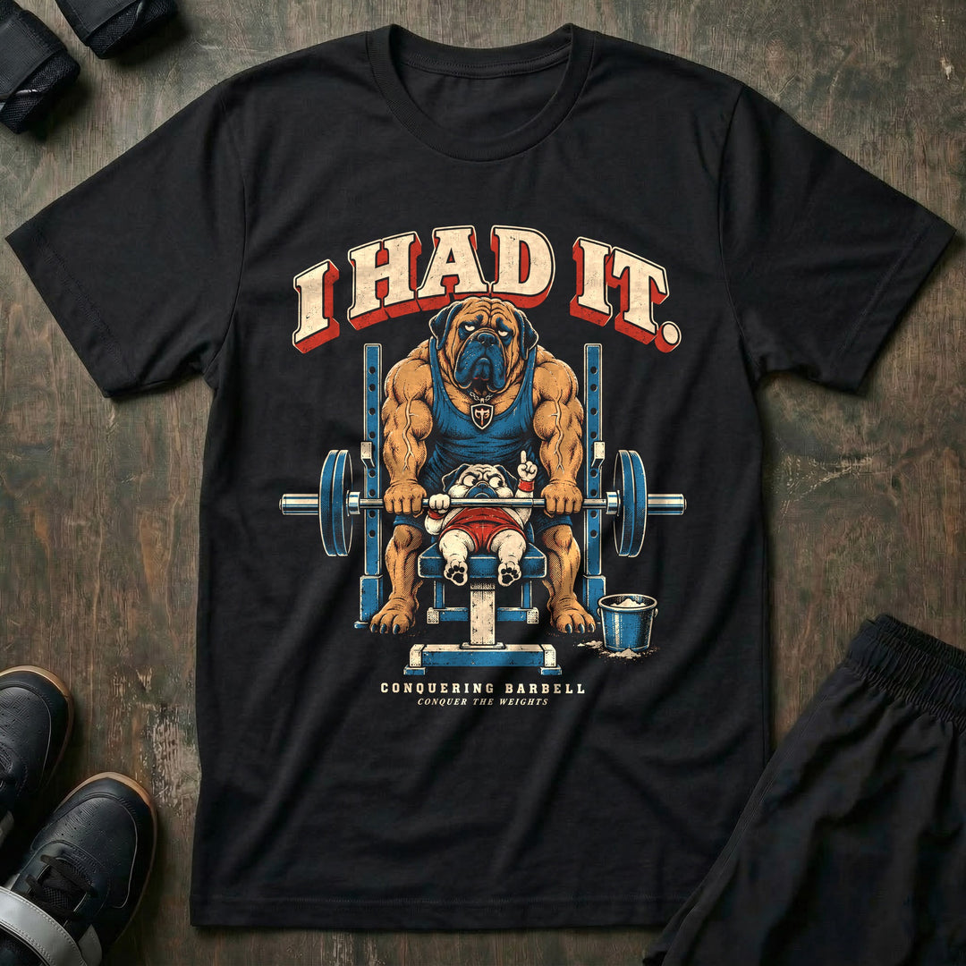 I Had It - Tee front graphic in Black with a pug pinned on the bench while a mastiff spotter lifts the bar - Conquering Barbell