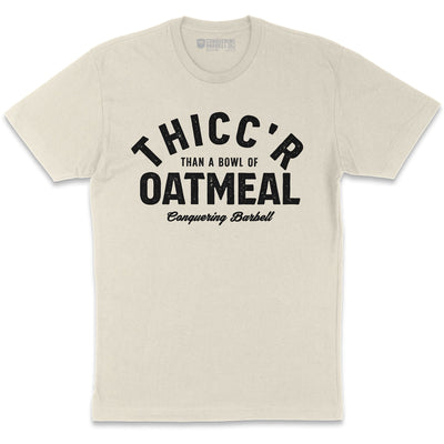 Thicc'r than a bowl of oatmeal - on Natural tee - Conquering Barbell