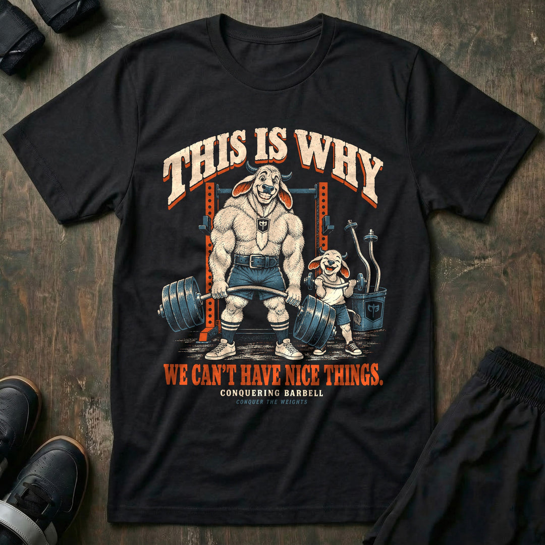 This Is Why We Can't Have Nice Things - Tee front graphic in Black with a white bull dad holding a bent barbell while a laughing calf holds a bent curl bar next to a bin of bent bars - Conquering Barbell