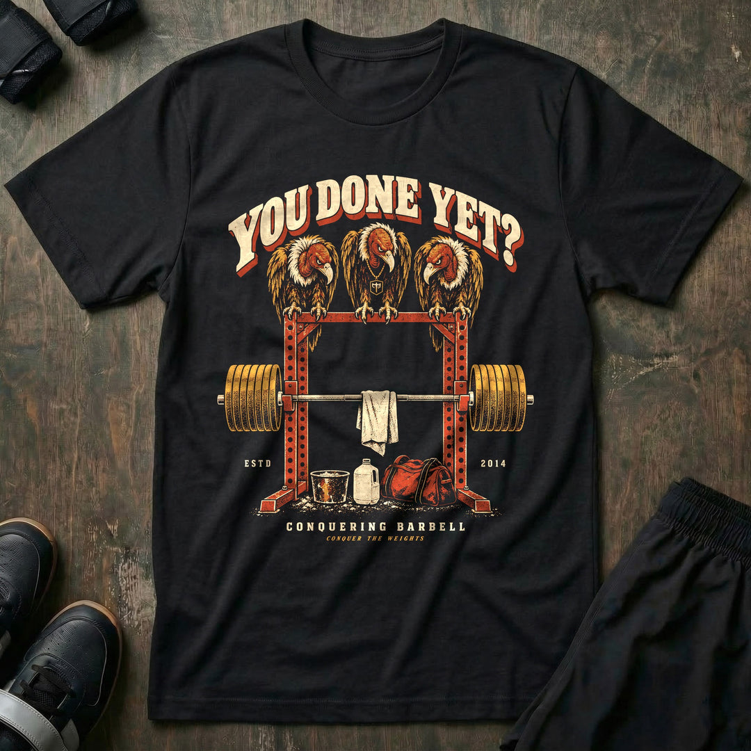 You Done Yet - Tee front graphic in Black with three vultures perched on a power rack above a loaded barbell - Conquering Barbell