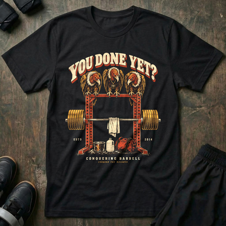 You Done Yet - Tee front graphic in Black with three vultures perched on a power rack above a loaded barbell - Conquering Barbell