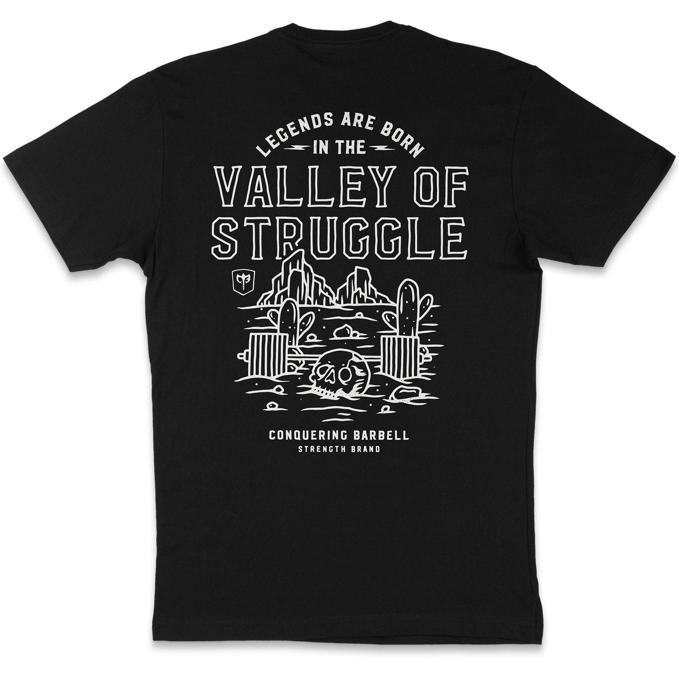 Legends are born in the Valley of Struggle - Black Tee - Conquering Barbell
