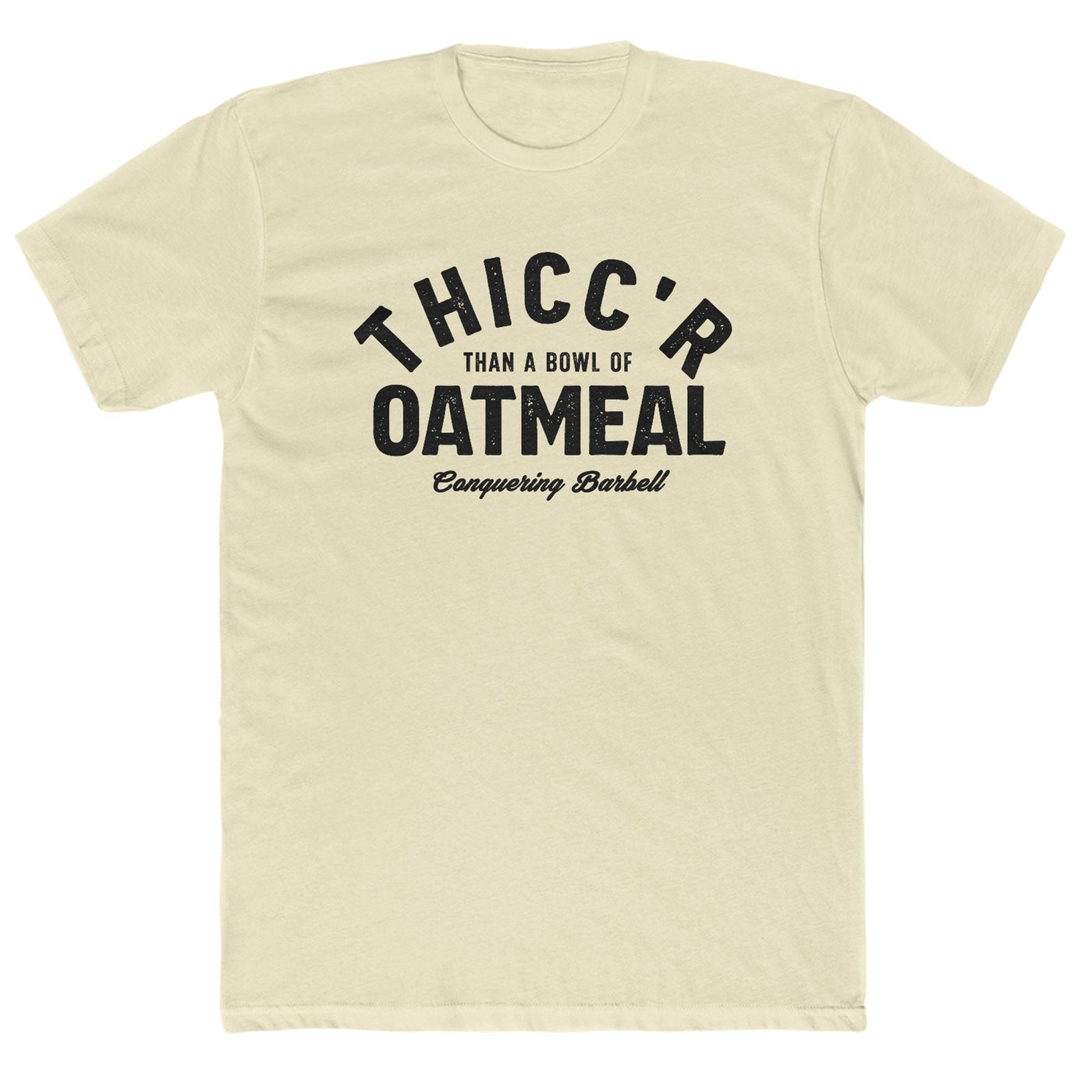 Thicc'r than a bowl of oatmeal - on Natural tee - Conquering Barbell