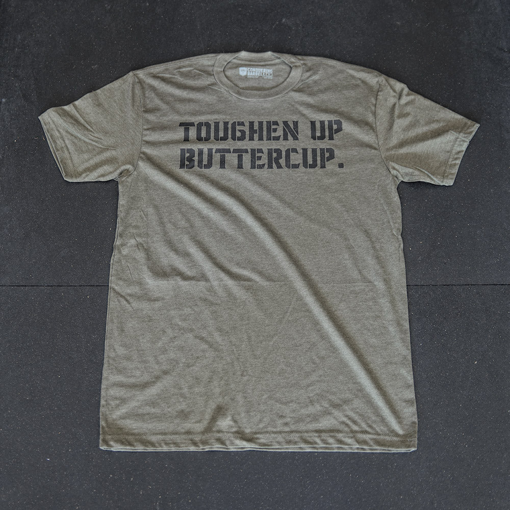 Toughen Up Buttercup. - on Military Green tee - Conquering Barbell
